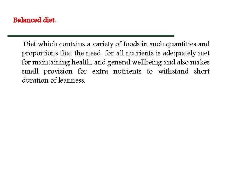Balanced diet: Diet which contains a variety of foods in such quantities and proportions Balanced diet: Diet which contains a variety of foods in such quantities and proportions