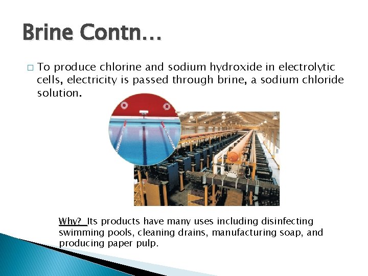 Brine Contn… � To produce chlorine and sodium hydroxide in electrolytic cells, electricity is