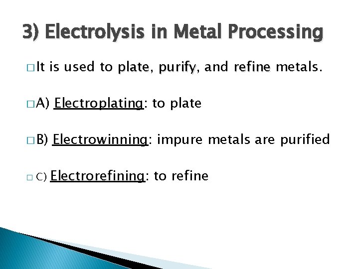 3) Electrolysis in Metal Processing � It is used to plate, plate purify, purify