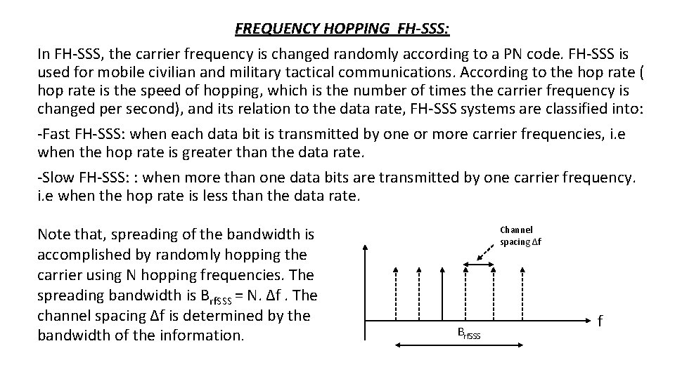 FREQUENCY HOPPING FH-SSS: In FH-SSS, the carrier frequency is changed randomly according to a