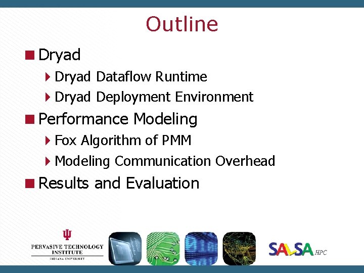 Outline Dryad Dataflow Runtime Dryad Deployment Environment Performance Modeling Fox Algorithm of PMM Modeling