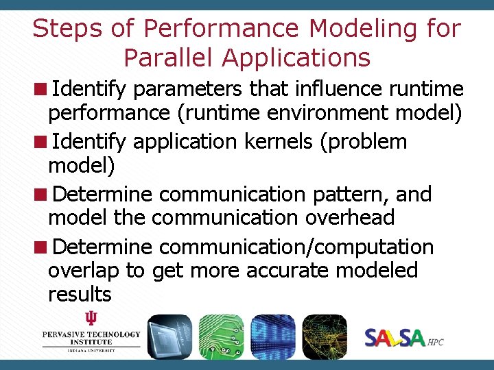 Steps of Performance Modeling for Parallel Applications Identify parameters that influence runtime performance (runtime