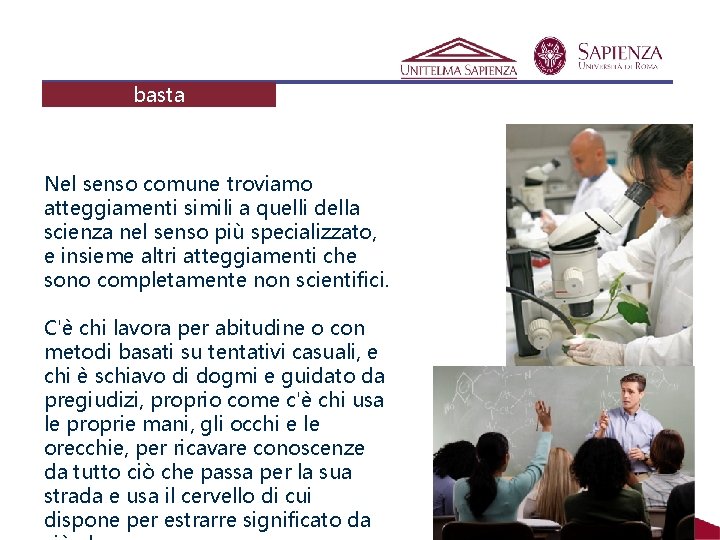 Il senso comune non basta Nel senso comune troviamo atteggiamenti simili a quelli della Il senso comune non basta Nel senso comune troviamo atteggiamenti simili a quelli della