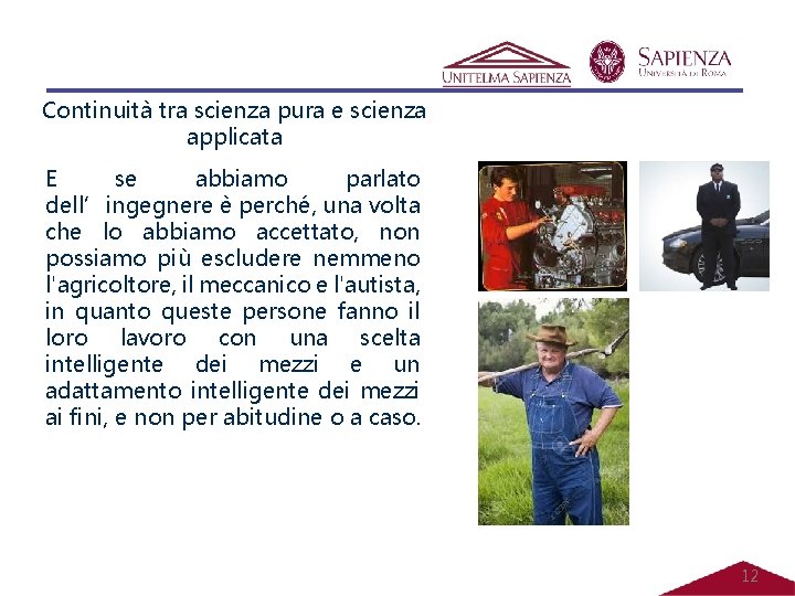 Continuità tra scienza pura e scienza applicata E se abbiamo parlato dell’ingegnere è perché, Continuità tra scienza pura e scienza applicata E se abbiamo parlato dell’ingegnere è perché,