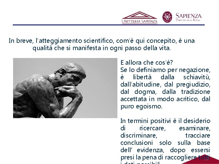 In breve, l'atteggiamento scientifico, com'è qui concepito, è una qualità che si manifesta in In breve, l'atteggiamento scientifico, com'è qui concepito, è una qualità che si manifesta in