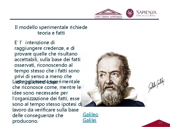 Il modello sperimentale richiede teoria e fatti E' l’intenzione di raggiungere credenze, e di Il modello sperimentale richiede teoria e fatti E' l’intenzione di raggiungere credenze, e di