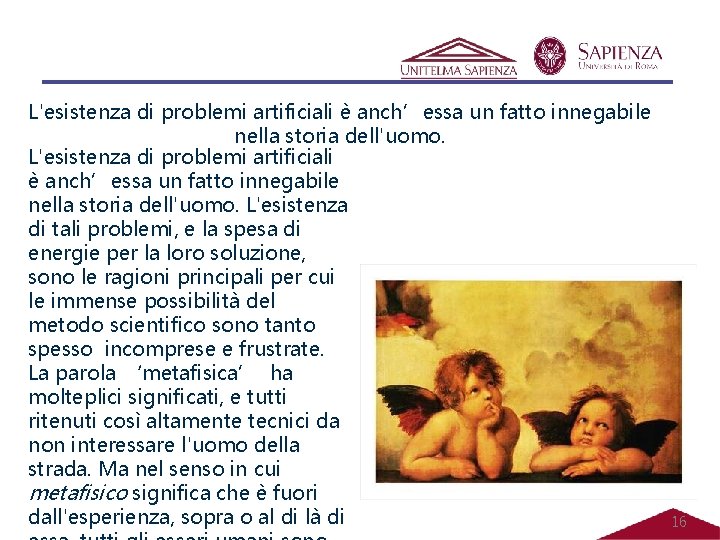 L'esistenza di problemi artificiali è anch’essa un fatto innegabile nella storia dell'uomo. L'esistenza di L'esistenza di problemi artificiali è anch’essa un fatto innegabile nella storia dell'uomo. L'esistenza di