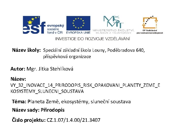 Název školy: Speciální základní škola Louny, Poděbradova 640, příspěvková organizace Autor: Mgr. Jitka Stehlíková