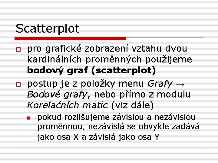 Scatterplot o o pro grafické zobrazení vztahu dvou kardinálních proměnných použijeme bodový graf (scatterplot)