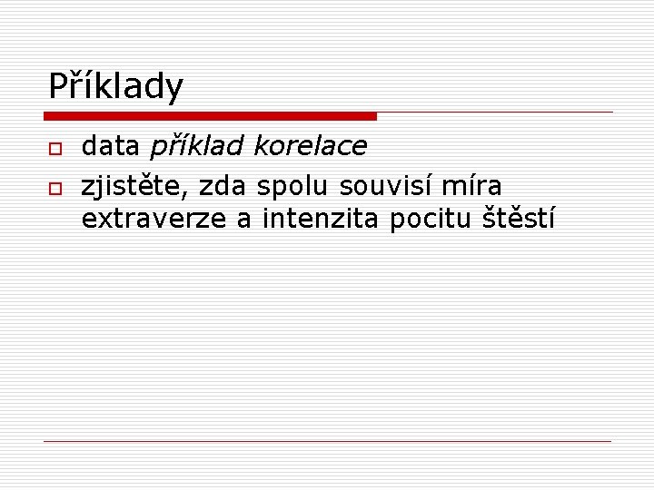 Příklady o o data příklad korelace zjistěte, zda spolu souvisí míra extraverze a intenzita