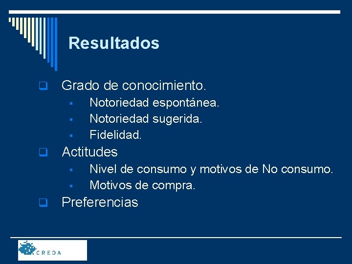 Resultados q Grado de conocimiento. § § § q Actitudes § § q Notoriedad
