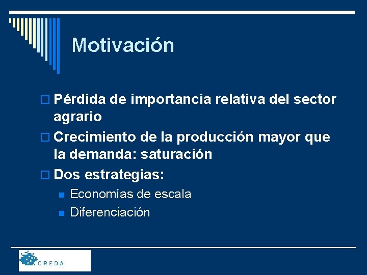 Motivación o Pérdida de importancia relativa del sector agrario o Crecimiento de la producción