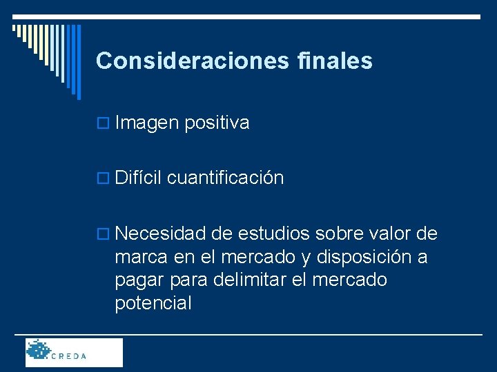 Consideraciones finales o Imagen positiva o Difícil cuantificación o Necesidad de estudios sobre valor