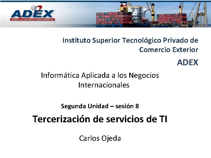 Instituto Superior Tecnológico Privado de Comercio Exterior ADEX Informática Aplicada a los Negocios Internacionales