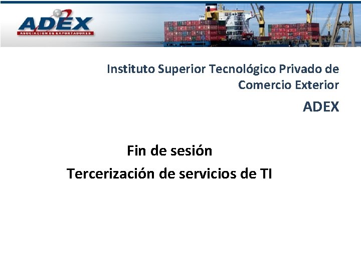 Instituto Superior Tecnológico Privado de Comercio Exterior ADEX Fin de sesión Tercerización de servicios