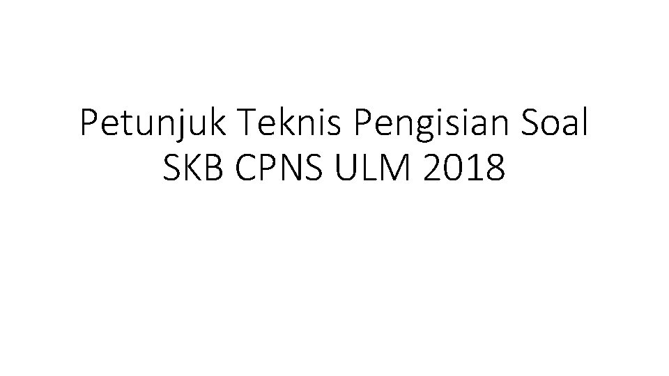 Petunjuk Teknis Pengisian Soal SKB CPNS ULM 2018 