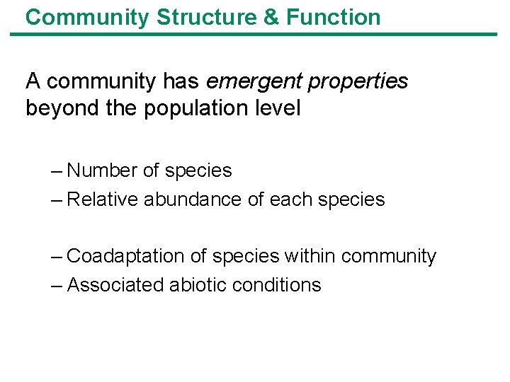 Community Structure & Function A community has emergent properties beyond the population level –
