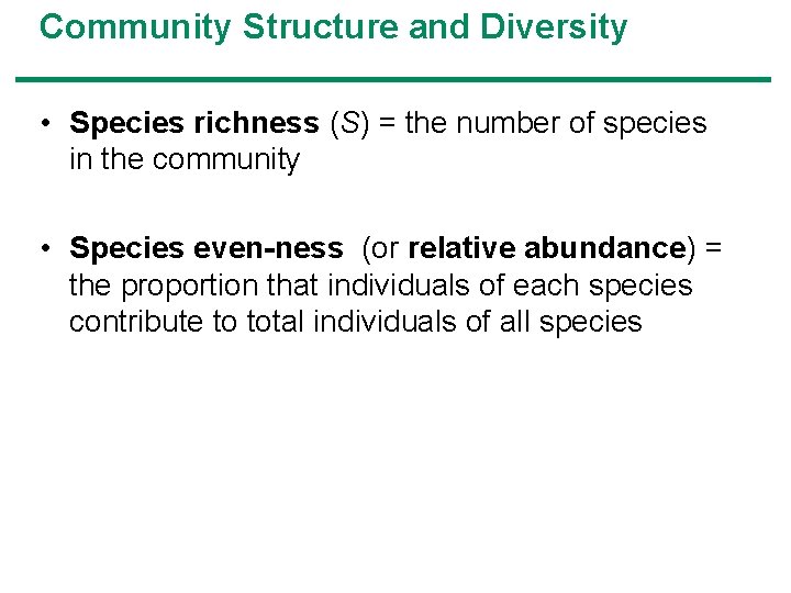 Community Structure and Diversity • Species richness (S) = the number of species in