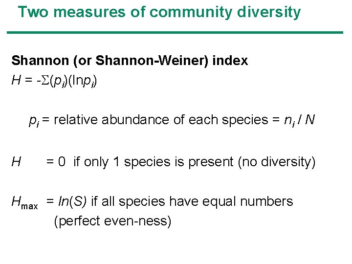 Two measures of community diversity Shannon (or Shannon-Weiner) index H = - (pi)(lnpi) pi