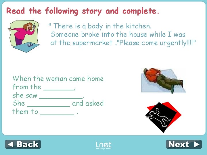 Read the following story and complete. " There is a body in the kitchen. Read the following story and complete. " There is a body in the kitchen.