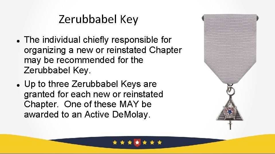 Zerubbabel Key The individual chiefly responsible for organizing a new or reinstated Chapter may
