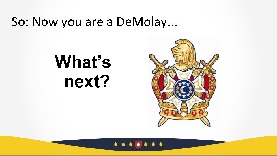 So: Now you are a De. Molay. . . What’s next? 