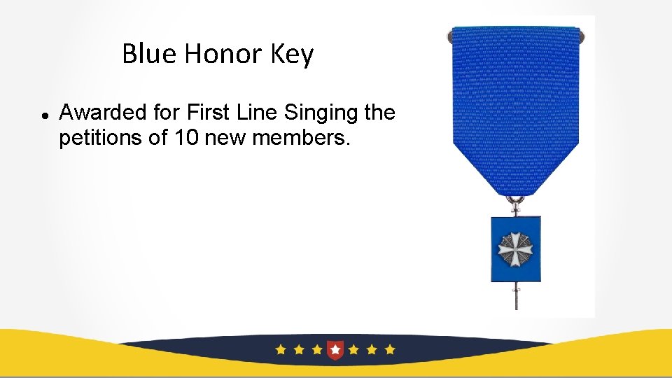 Blue Honor Key Awarded for First Line Singing the petitions of 10 new members.
