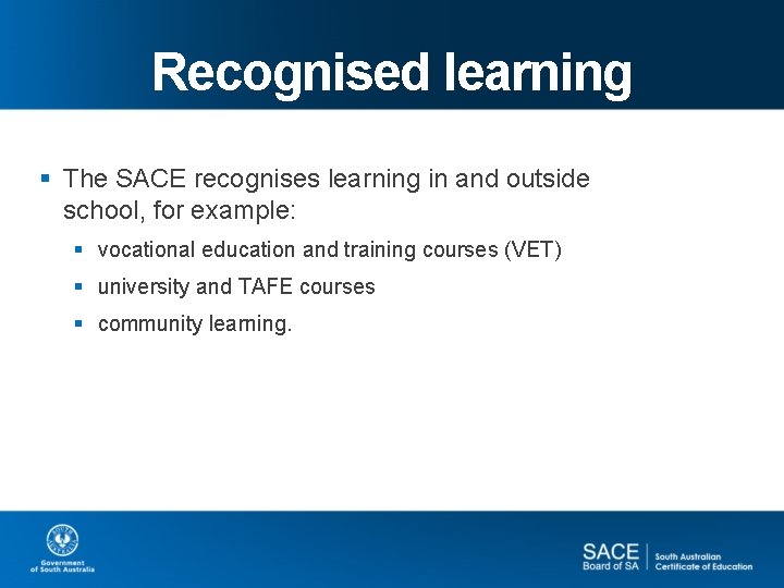 Recognised learning § The SACE recognises learning in and outside school, for example: §