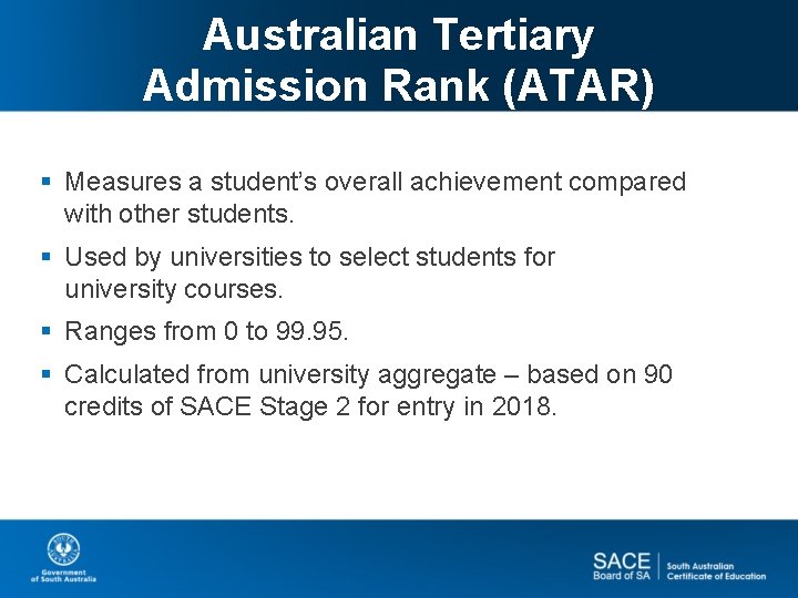 Australian Tertiary Admission Rank (ATAR) § Measures a student’s overall achievement compared with other