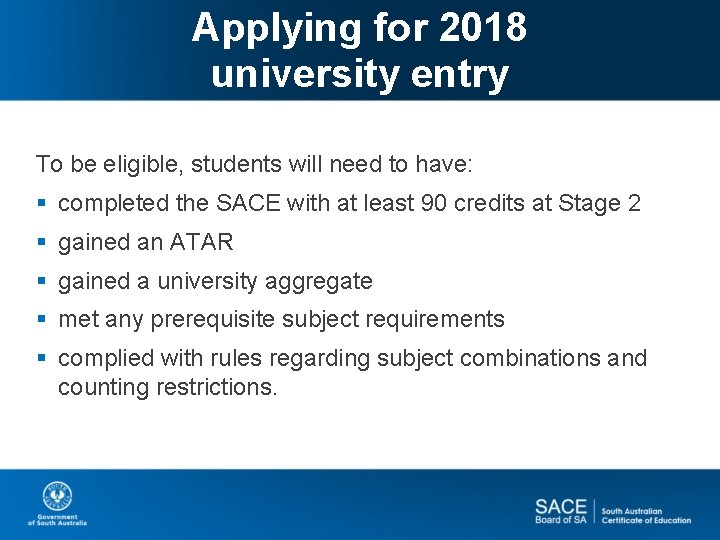 Applying for 2018 university entry To be eligible, students will need to have: §