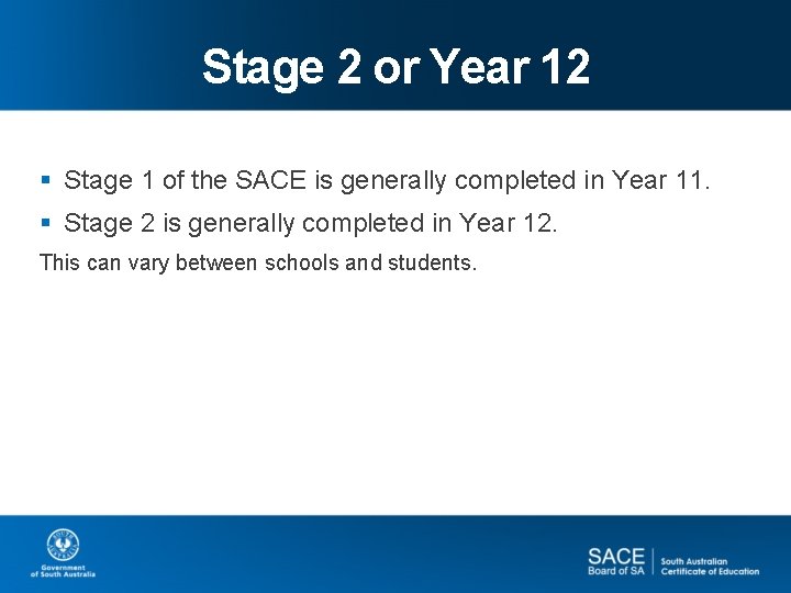 Stage 2 or Year 12 § Stage 1 of the SACE is generally completed