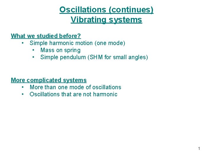 Oscillations (continues) Vibrating systems What we studied before? • Simple harmonic motion (one mode)