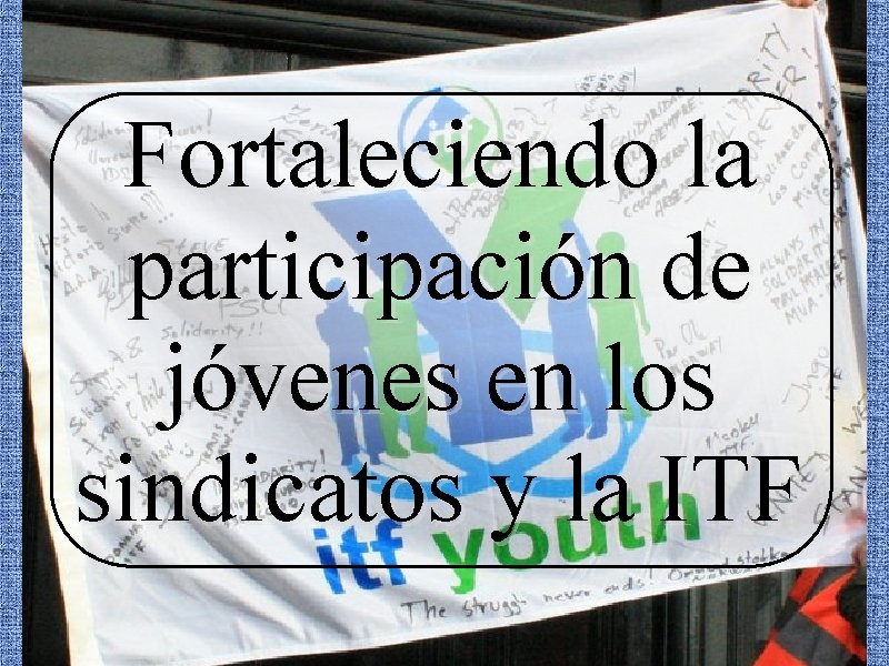 Fortaleciendo la participación de jóvenes en los sindicatos y la ITF 