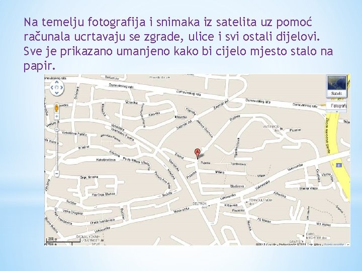 Na temelju fotografija i snimaka iz satelita uz pomoć računala ucrtavaju se zgrade, ulice