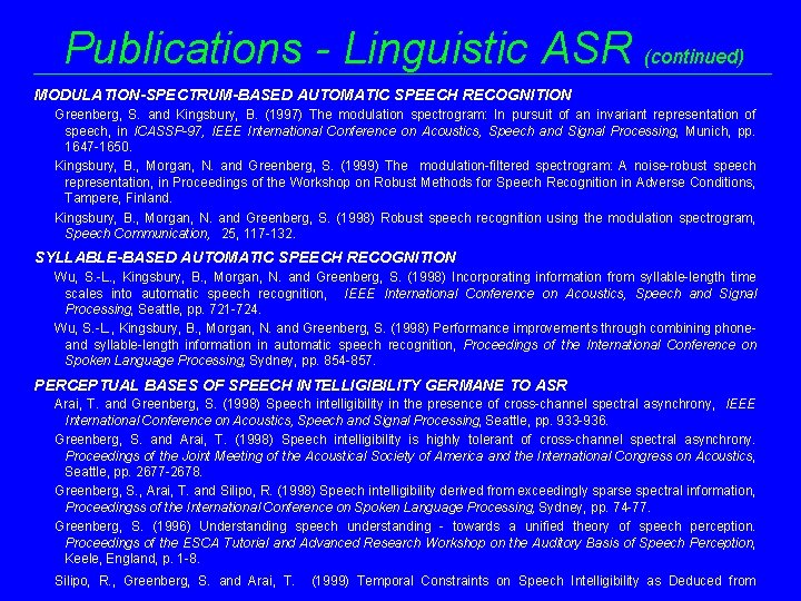 Publications - Linguistic ASR (continued) MODULATION-SPECTRUM-BASED AUTOMATIC SPEECH RECOGNITION Greenberg, S. and Kingsbury, B.