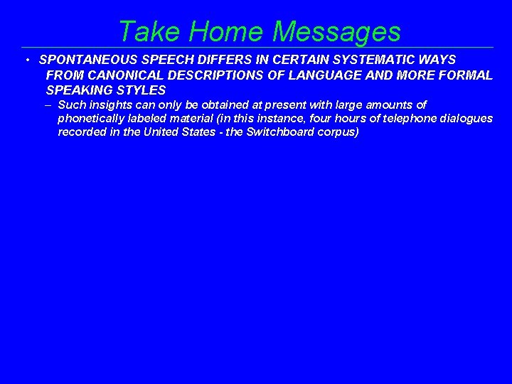 Take Home Messages • SPONTANEOUS SPEECH DIFFERS IN CERTAIN SYSTEMATIC WAYS FROM CANONICAL DESCRIPTIONS