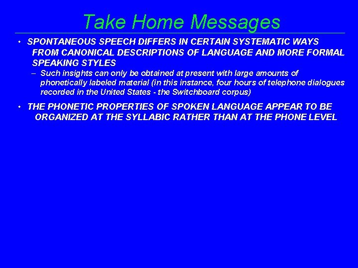 Take Home Messages • SPONTANEOUS SPEECH DIFFERS IN CERTAIN SYSTEMATIC WAYS FROM CANONICAL DESCRIPTIONS