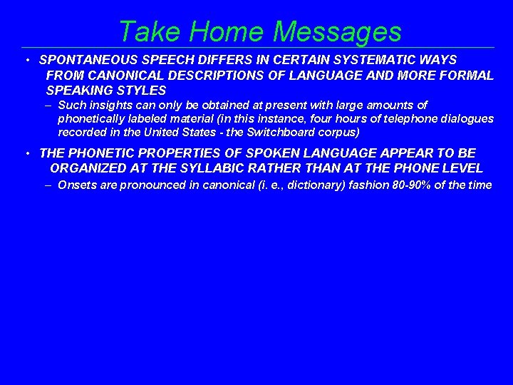 Take Home Messages • SPONTANEOUS SPEECH DIFFERS IN CERTAIN SYSTEMATIC WAYS FROM CANONICAL DESCRIPTIONS