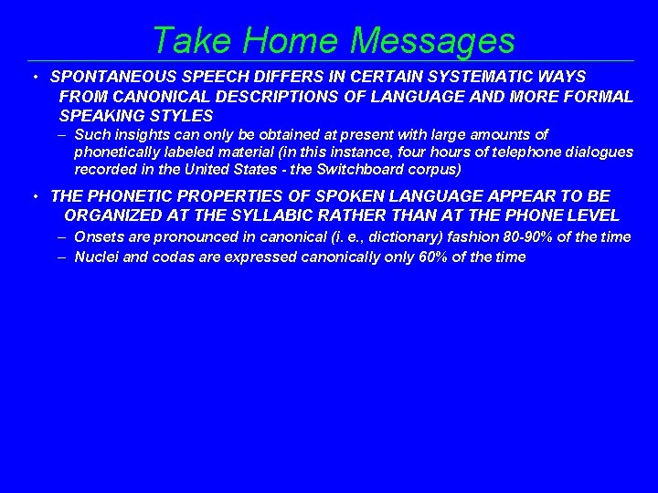 Take Home Messages • SPONTANEOUS SPEECH DIFFERS IN CERTAIN SYSTEMATIC WAYS FROM CANONICAL DESCRIPTIONS