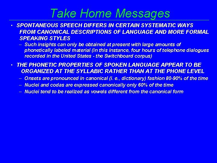 Take Home Messages • SPONTANEOUS SPEECH DIFFERS IN CERTAIN SYSTEMATIC WAYS FROM CANONICAL DESCRIPTIONS