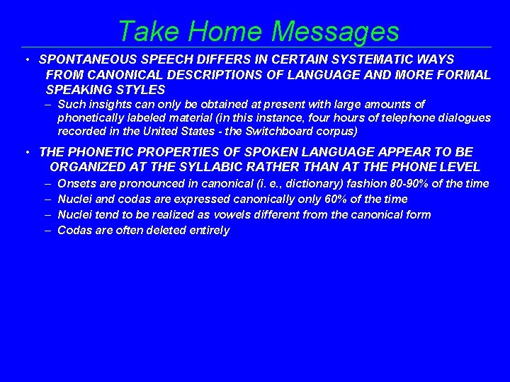 Take Home Messages • SPONTANEOUS SPEECH DIFFERS IN CERTAIN SYSTEMATIC WAYS FROM CANONICAL DESCRIPTIONS