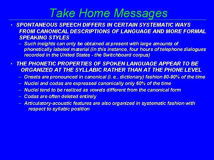 Take Home Messages • SPONTANEOUS SPEECH DIFFERS IN CERTAIN SYSTEMATIC WAYS FROM CANONICAL DESCRIPTIONS