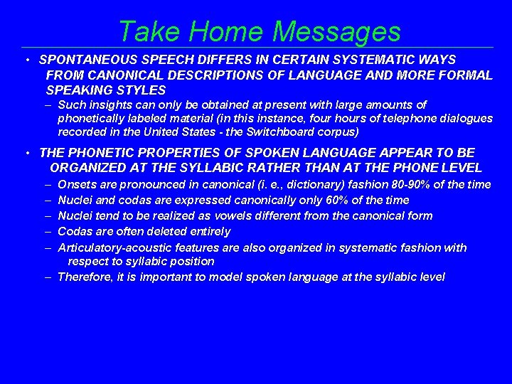 Take Home Messages • SPONTANEOUS SPEECH DIFFERS IN CERTAIN SYSTEMATIC WAYS FROM CANONICAL DESCRIPTIONS