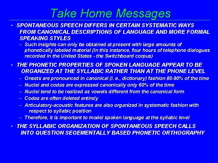 Take Home Messages • SPONTANEOUS SPEECH DIFFERS IN CERTAIN SYSTEMATIC WAYS FROM CANONICAL DESCRIPTIONS