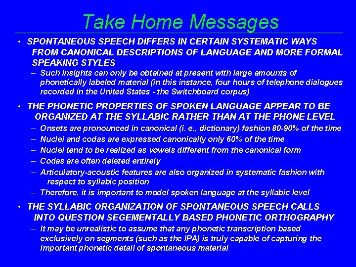 Take Home Messages • SPONTANEOUS SPEECH DIFFERS IN CERTAIN SYSTEMATIC WAYS FROM CANONICAL DESCRIPTIONS