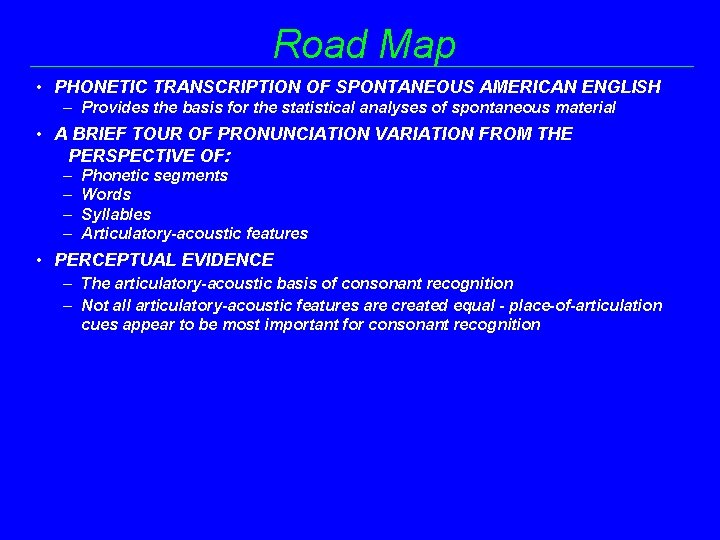 Road Map • PHONETIC TRANSCRIPTION OF SPONTANEOUS AMERICAN ENGLISH – Provides the basis for