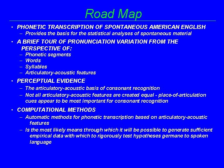 Road Map • PHONETIC TRANSCRIPTION OF SPONTANEOUS AMERICAN ENGLISH – Provides the basis for