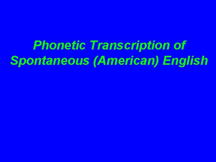 Phonetic Transcription of Spontaneous (American) English 