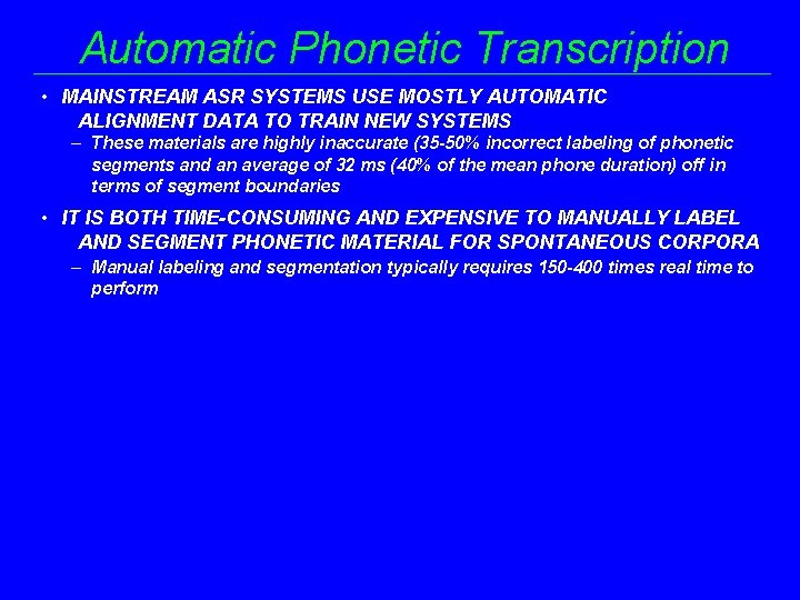 Automatic Phonetic Transcription • MAINSTREAM ASR SYSTEMS USE MOSTLY AUTOMATIC ALIGNMENT DATA TO TRAIN