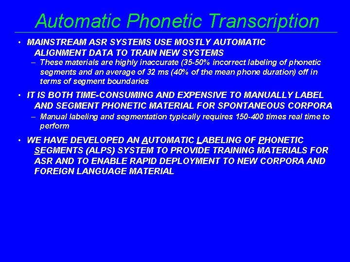 Automatic Phonetic Transcription • MAINSTREAM ASR SYSTEMS USE MOSTLY AUTOMATIC ALIGNMENT DATA TO TRAIN